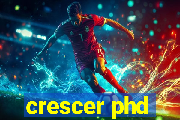 crescer phd